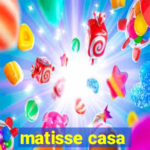 matisse casa